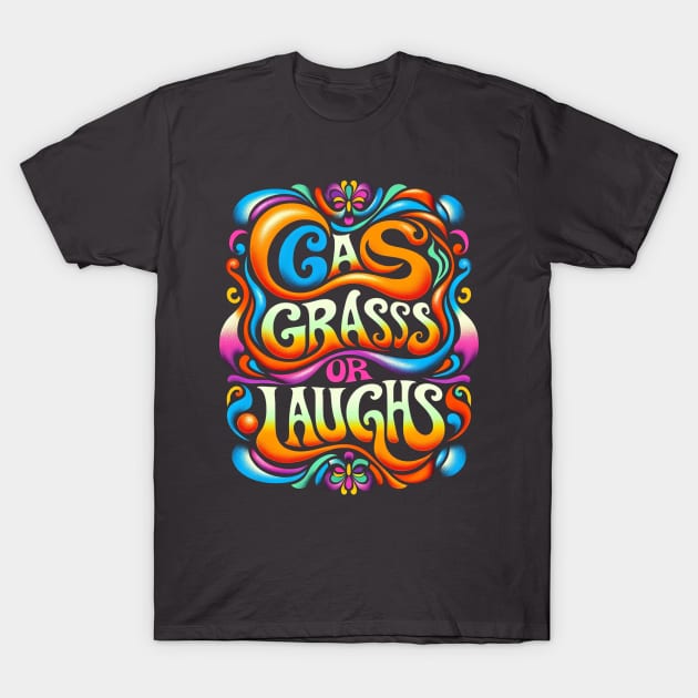 Gas, grass or laughs T-Shirt by loskotno